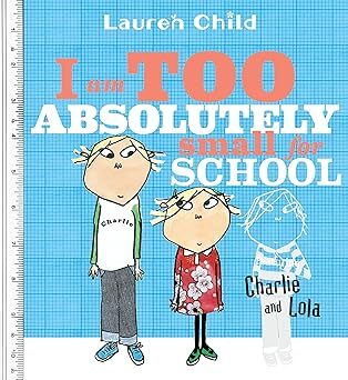 I am too absolutely small for school